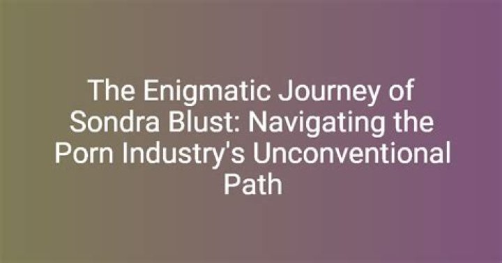 Exploring the World of Sondra Blust: The Intrigue Behind Video Porno Sondra Blust